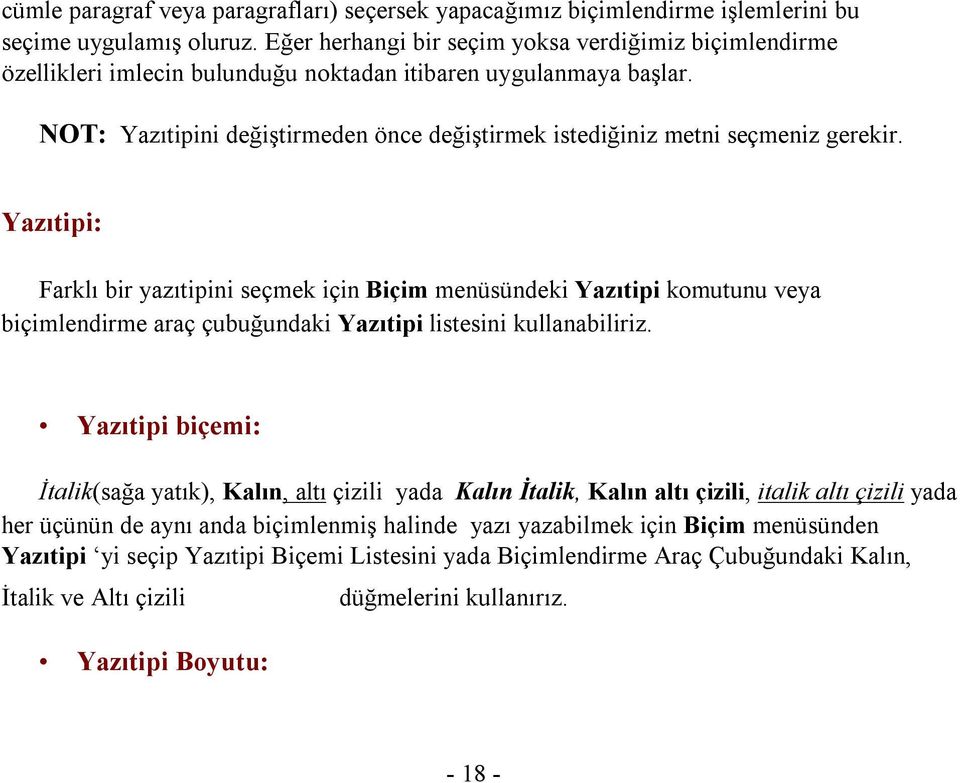 veya biçimlendirme araç çubuğundaki Yazıtipi listesini kullanabiliriz Yazıtipi biçemi: İtalik(sağa yatık), Kalın, altı çizili yada Kalın İtalik, Kalın altı çizili, italik altı çizili yada her üçünün