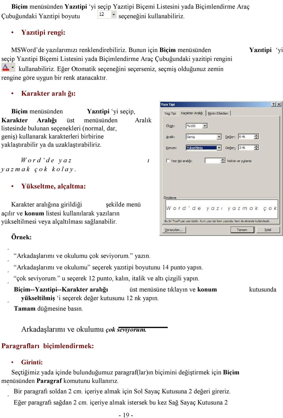 göre uygun bir renk atanacaktır Yazıtipi yi Karakter aralı ğı: Biçim menüsünden Yazıtipi yi seçip, Karakter Aralığı üst menüsünden Aralık listesinde bulunan seçenekleri (normal, dar, geniş)