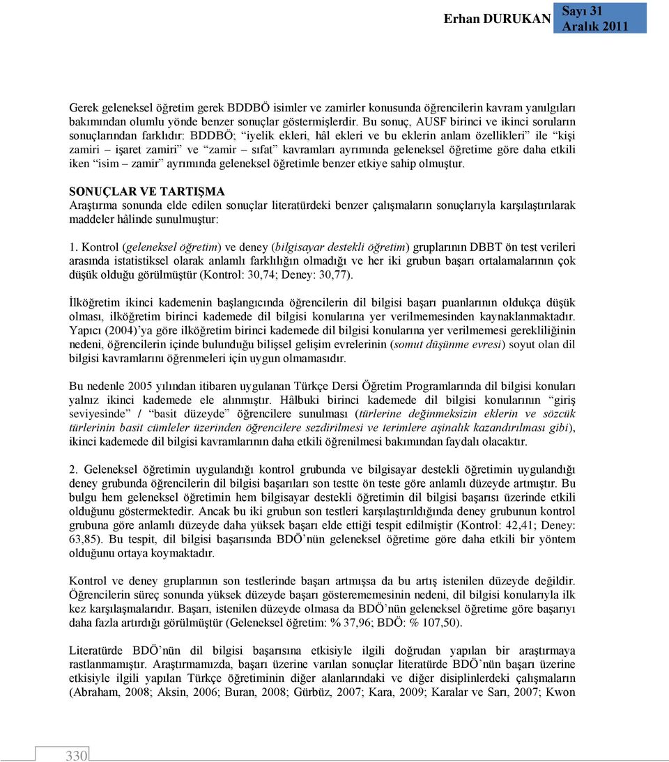 geleneksel öğretime göre daha etkili iken isim zamir ayrımında geleneksel öğretimle benzer etkiye sahip olmuştur.