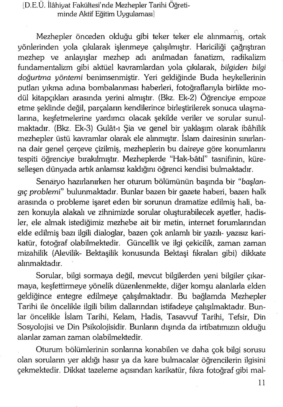 Yeri geldiğinde Buda heykellerinin putları yıkma adına bombalanması haberleri, fotoğraflarıyla birlikte modül kitapçıkları arasında yerini almı tır. (Bkz.