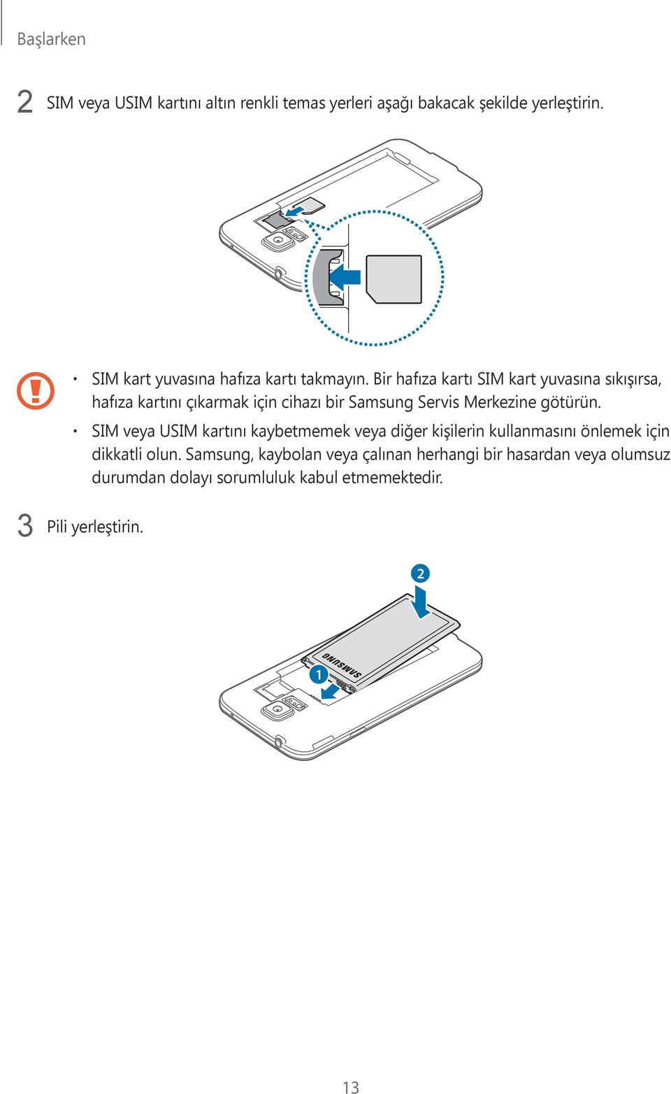 Bir hafıza kartı SIM kart yuvasına sıkışırsa, hafıza kartını çıkarmak için cihazı bir Samsung Servis Merkezine götürün.