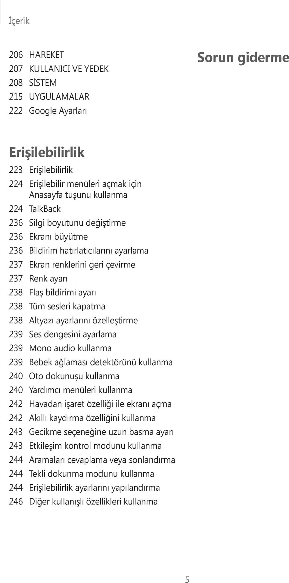 sesleri kapatma 238 Altyazı ayarlarını özelleştirme 239 Ses dengesini ayarlama 239 Mono audio kullanma 239 Bebek ağlaması detektörünü kullanma 240 Oto dokunuşu kullanma 240 Yardımcı menüleri kullanma