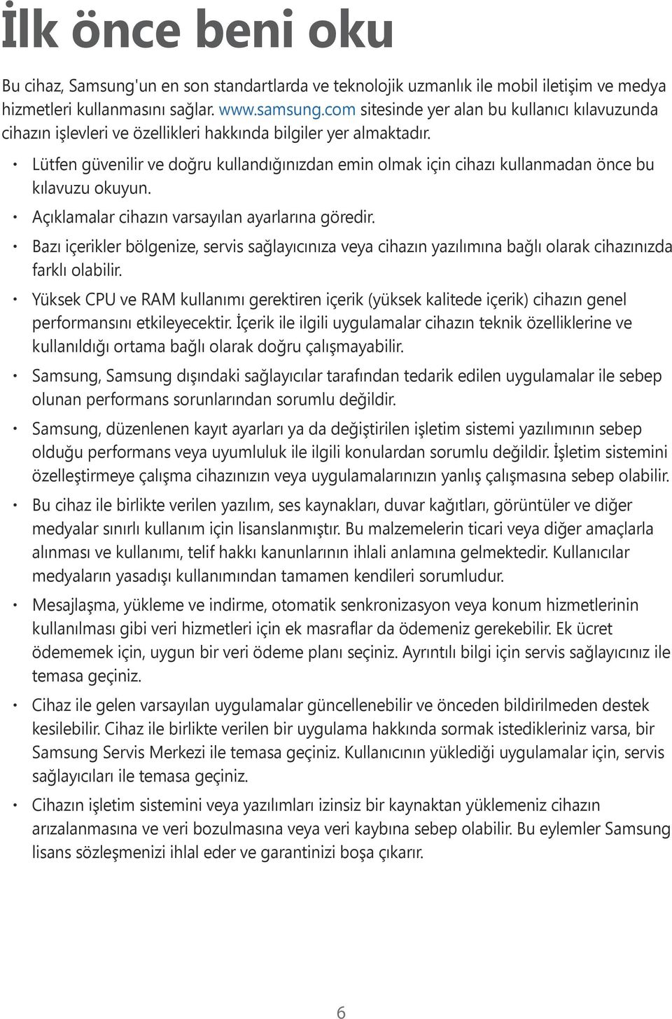 Lütfen güvenilir ve doğru kullandığınızdan emin olmak için cihazı kullanmadan önce bu kılavuzu okuyun. Açıklamalar cihazın varsayılan ayarlarına göredir.