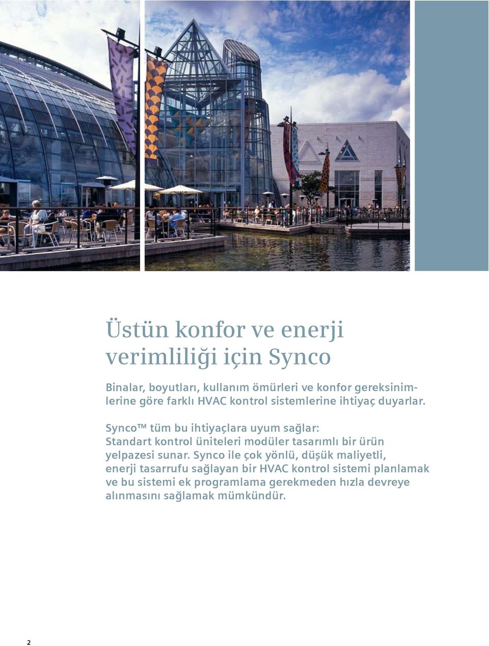 Synco tüm bu ihtiyaçlara uyum sağlar: Standart kontrol üniteleri modüler tasarımlı bir ürün yelpazesi sunar.