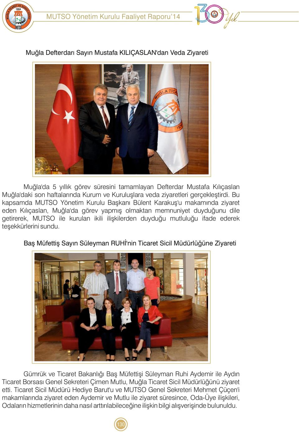Bu kapsamda Yönetim Kurulu Başkanı Bülent Karakuş'u makamında ziyaret eden Kılıçaslan, Muğla'da görev yapmış olmaktan memnuniyet duyduğunu dile getirerek, ile kurulan ikili ilişkilerden duyduğu