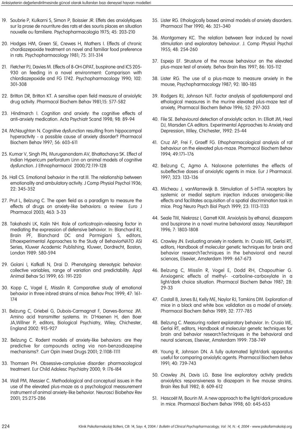 Hodges HM, Green SE, Crewes H, Mathers I. Effects of chronic chordiazepoxide treatment on novel and familiar food preference in rats. Psychopharmacology 1981; 75: 311-314 21. Fletcher PJ, Davies M.