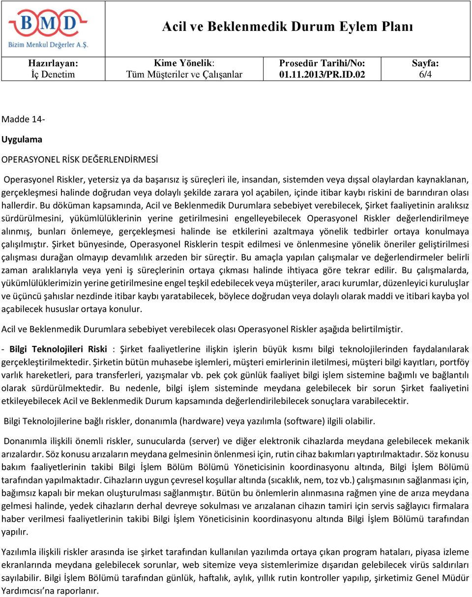 Bu döküman kapsamında, Acil ve Beklenmedik Durumlara sebebiyet verebilecek, Şirket faaliyetinin aralıksız sürdürülmesini, yükümlülüklerinin yerine getirilmesini engelleyebilecek Operasyonel Riskler