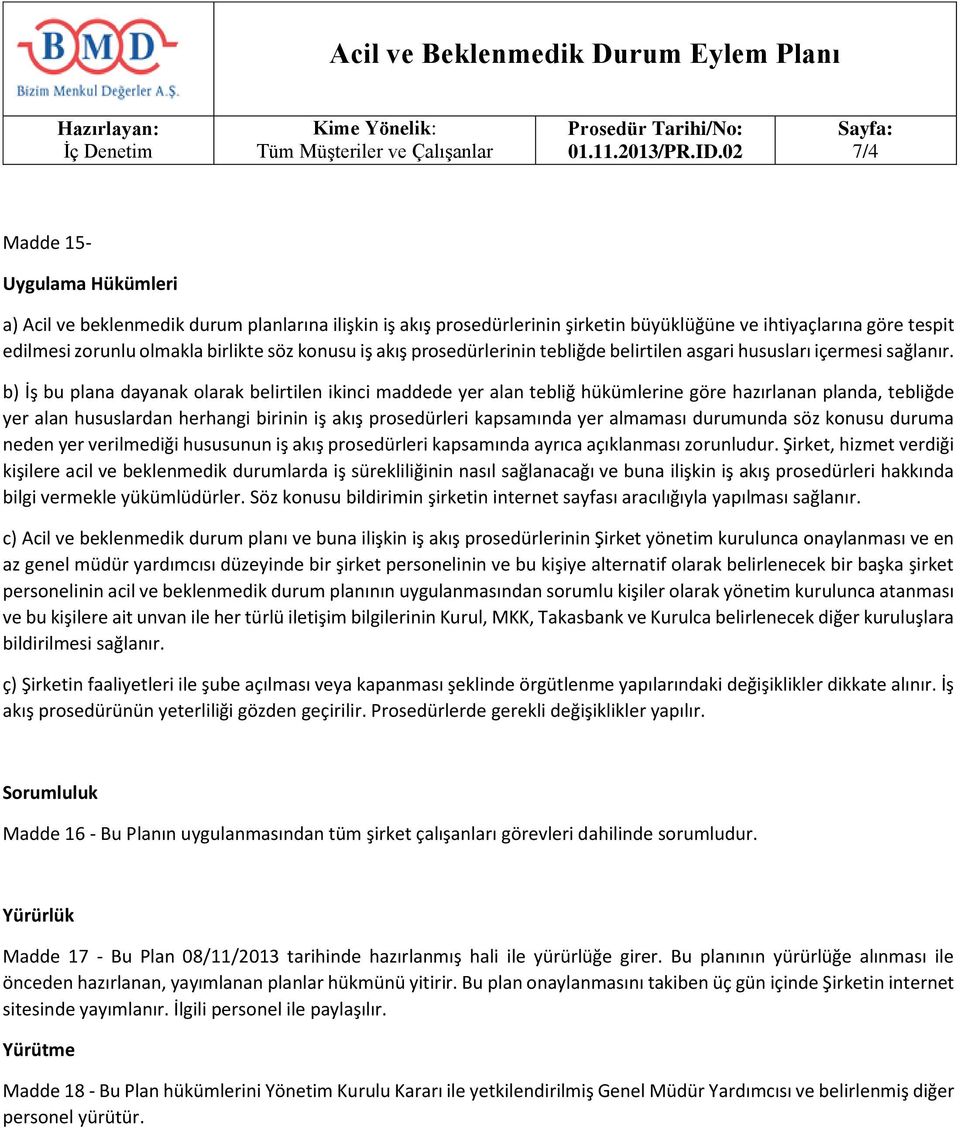 b) İş bu plana dayanak olarak belirtilen ikinci maddede yer alan tebliğ hükümlerine göre hazırlanan planda, tebliğde yer alan hususlardan herhangi birinin iş akış prosedürleri kapsamında yer almaması