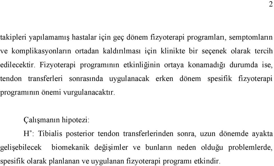 Fizyoterapi programının etkinliğinin ortaya konamadığı durumda ise, tendon transferleri sonrasında uygulanacak erken dönem spesifik fizyoterapi