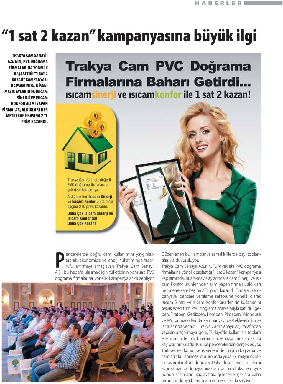 PRİM KAZANDI. Pencerelerde doğru cam kullanımını yaygınlaştırarak, ekonomide ve enerji tüketiminde tasarrufu artırmayı amaçlayan Trakya Cam Sanayii A.Ş.