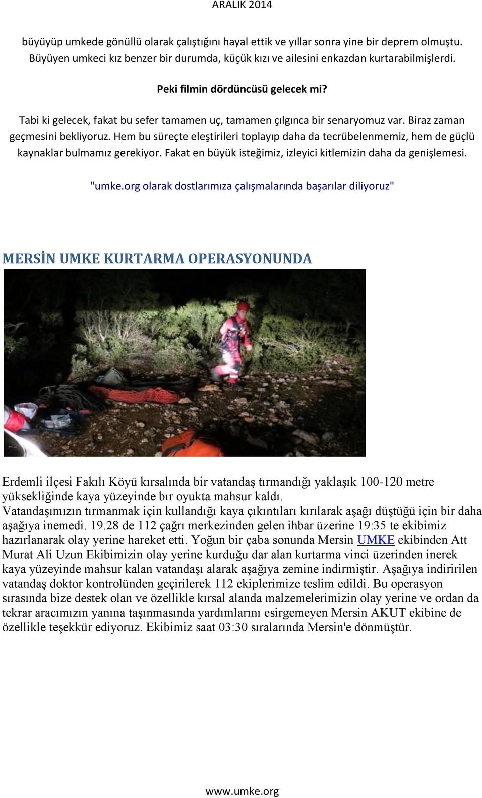 Hem bu süreçte eleştirileri toplayıp daha da tecrübelenmemiz, hem de güçlü kaynaklar bulmamız gerekiyor. Fakat en büyük isteğimiz, izleyici kitlemizin daha da genişlemesi. "umke.