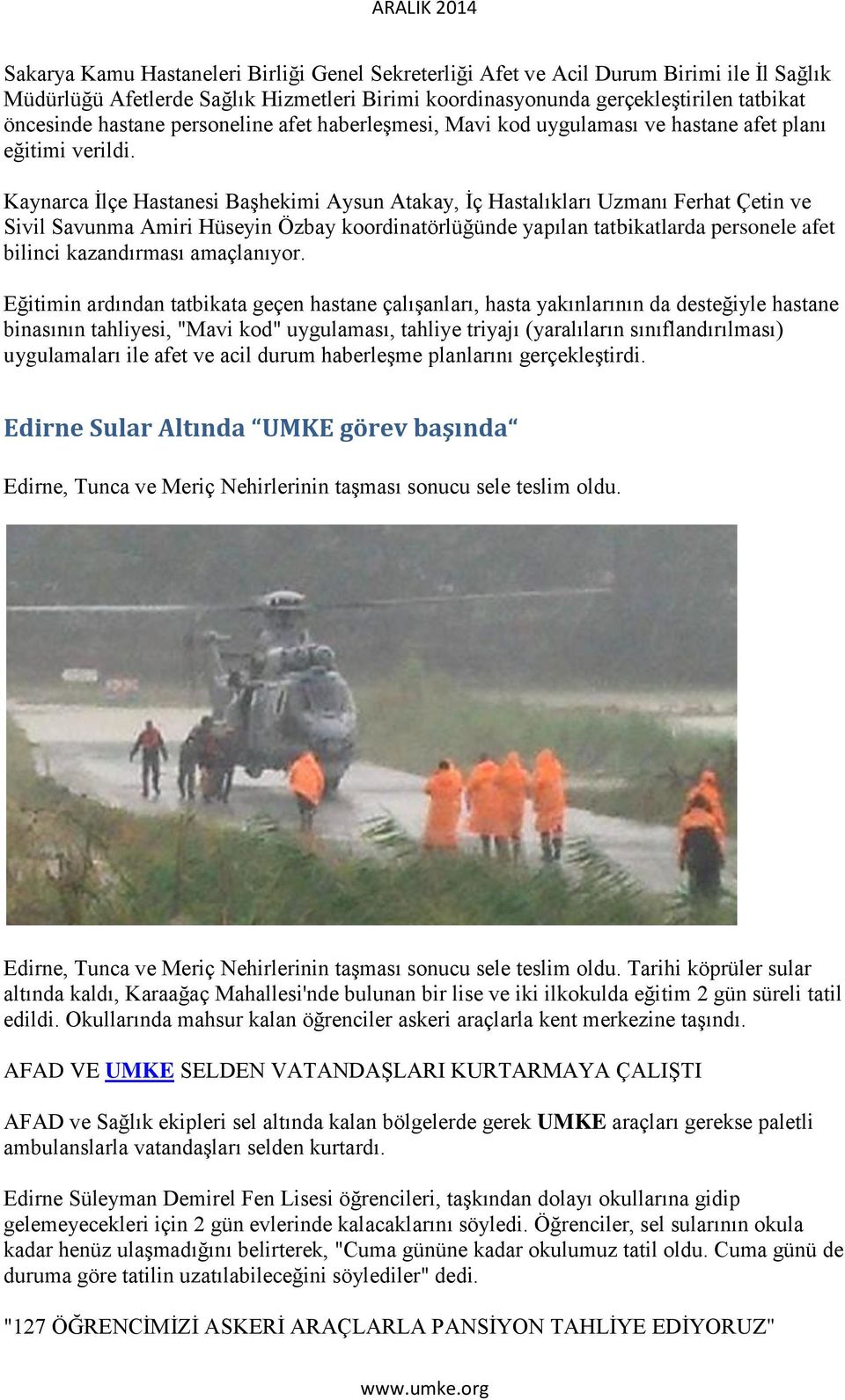 Kaynarca İlçe Hastanesi Başhekimi Aysun Atakay, İç Hastalıkları Uzmanı Ferhat Çetin ve Sivil Savunma Amiri Hüseyin Özbay koordinatörlüğünde yapılan tatbikatlarda personele afet bilinci kazandırması