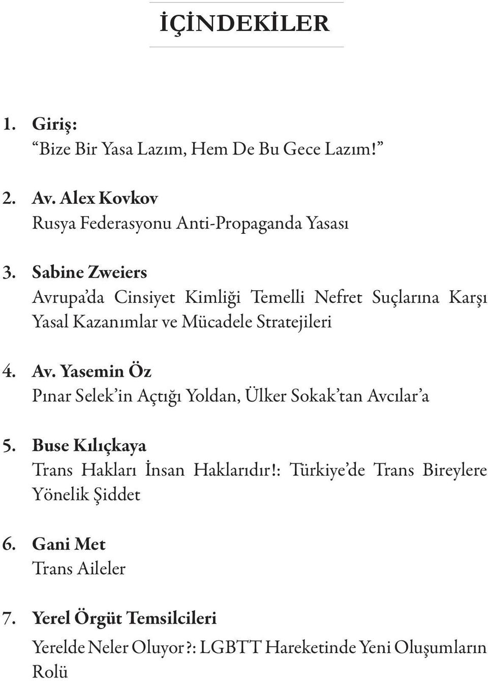 Buse Kılıçkaya Trans Hakları İnsan Haklarıdır!: Türkiye de Trans Bireylere Yönelik Şiddet 6. Gani Met Trans Aileler 7.