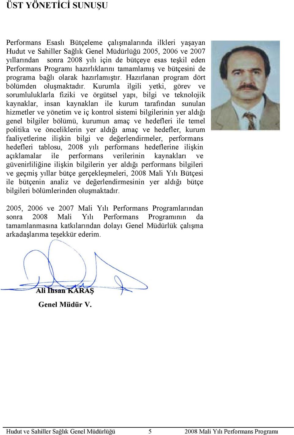 Kurumla ilgili yetki, görev ve sorumluluklarla fiziki ve örgütsel yapı, bilgi ve teknolojik kaynaklar, insan kaynakları ile kurum tarafından sunulan hizmetler ve yönetim ve iç kontrol sistemi