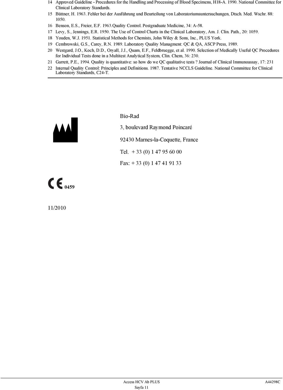 , Jennings, E.R. 1950. The Use of Control Charts in the Clinical Laboratory, Am. J. Clin. Path., 20: 1059. 18 Youden, W.J. 1951. Statistical Methods for Chemists, John Wiley & Sons, Inc., PLUS York.