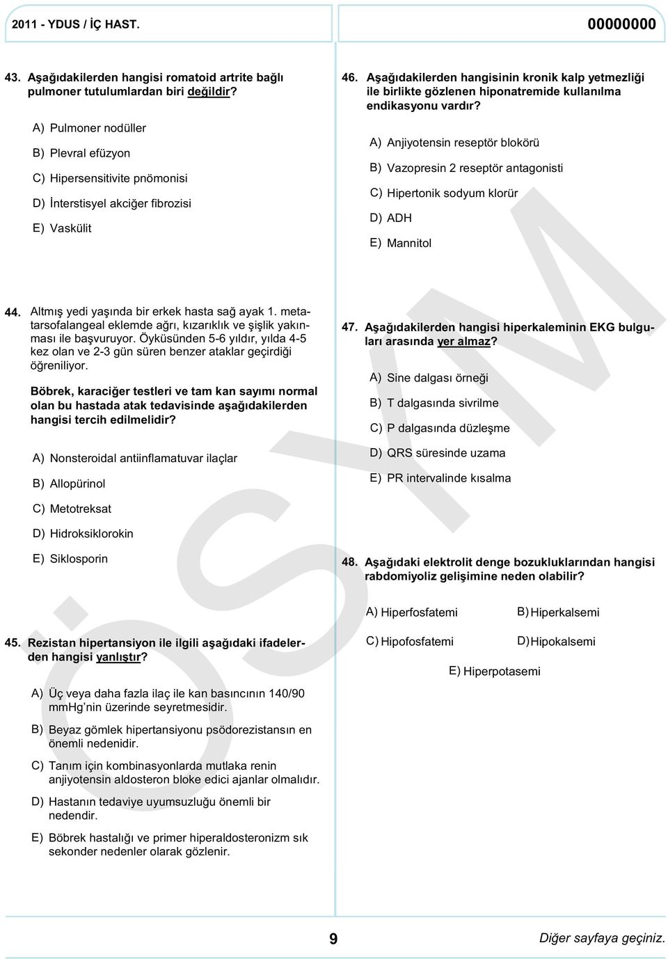 metatarsofalangeal eklemde ağrı, kızarıklık ve şişlik yakınması ile başvuruyor. Öyküsünden 5-6 yıldır, yılda 4-5 kez olan ve 2-3 gün süren benzer ataklar geçirdiği öğreniliyor.