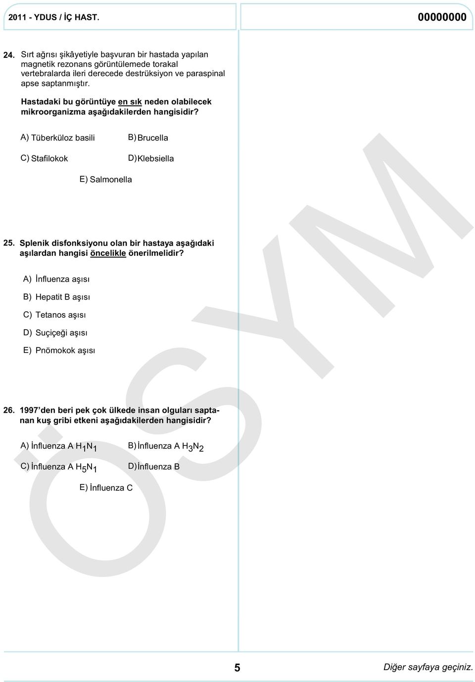 Hastadaki bu görüntüye en sık neden olabilecek mikroorganizma aşağıdakilerden A) Tüberküloz basili B) Brucella C) Stafilokok D) Klebsiella E) Salmonella Splenik disfonksiyonu