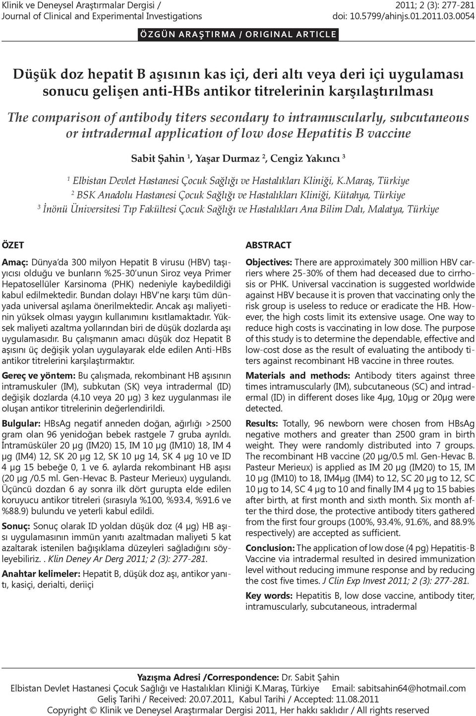 antibody titers secondary to intramuscularly, subcutaneous or intradermal application of low dose Hepatitis B vaccine Sabit Şahin 1, Yaşar Durmaz 2, Cengiz Yakıncı 3 1 Elbistan Devlet Hastanesi Çocuk