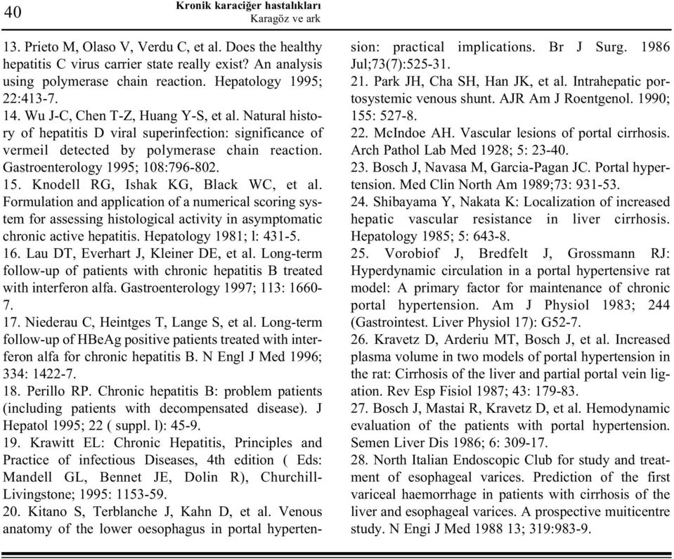 Knodell RG, Ishak KG, Black WC, et al. Formulation and application of a numerical scoring system for assessing histological activity in asymptomatic chronic active hepatitis.