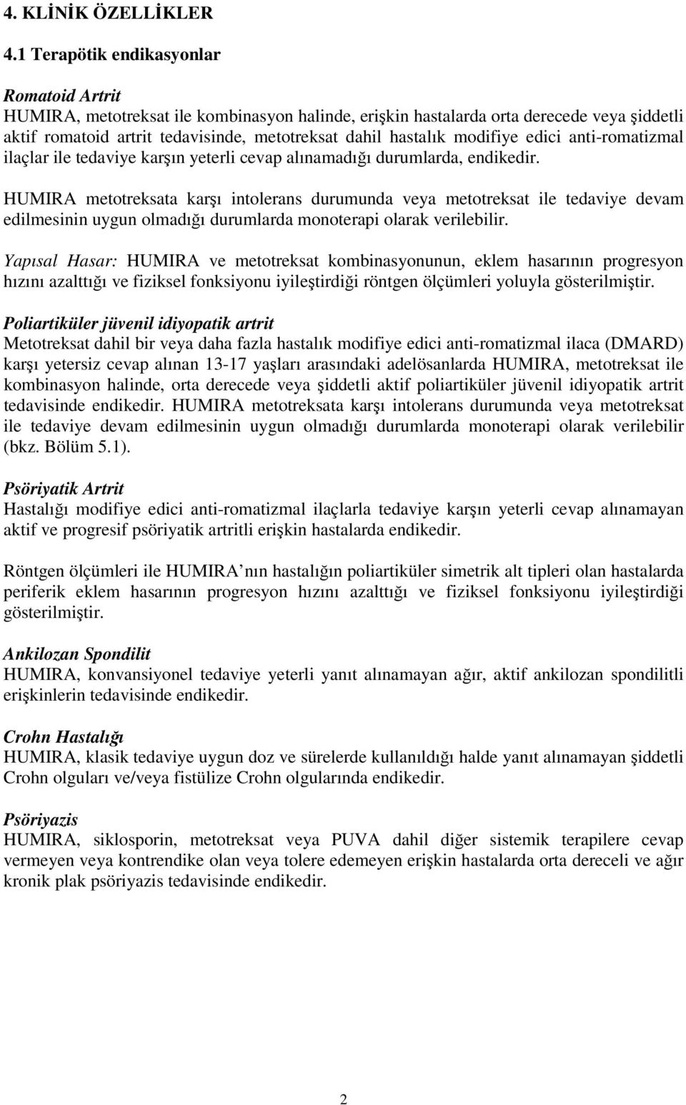 modifiye edici anti-romatizmal ilaçlar ile tedaviye karşın yeterli cevap alınamadığı durumlarda, endikedir.