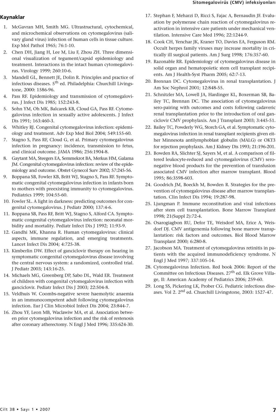 Chen DH, Jiang H, Lee M, Liu F, Zhou ZH. Three dimensional visualization of tegument/capsid epidemiology and treatment. Interactions in the intact human cytomegalovirus. Virology 1999; 260:10-6. 3.