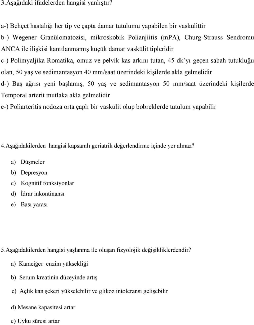 küçük damar vaskülit tipleridir c-) Polimyaljika Romatika, omuz ve pelvik kas arkını tutan, 45 dk yı geçen sabah tutukluğu olan, 50 yaş ve sedimantasyon 40 mm/saat üzerindeki kişilerde akla