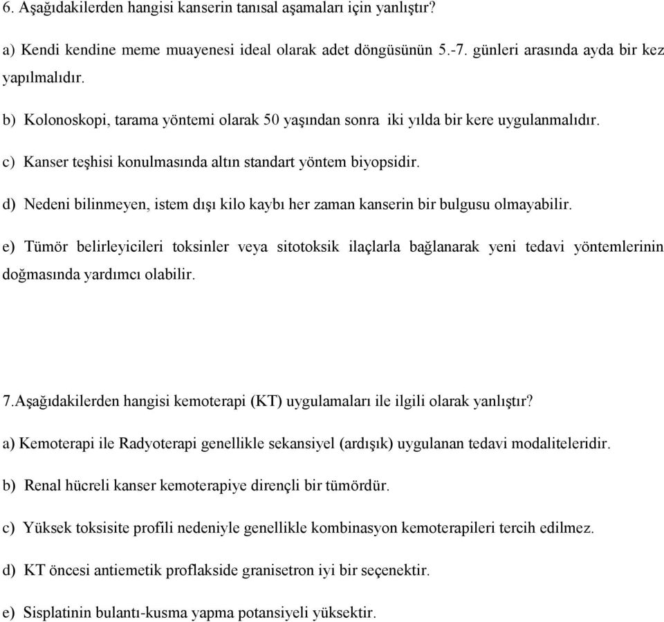 d) Nedeni bilinmeyen, istem dışı kilo kaybı her zaman kanserin bir bulgusu olmayabilir.