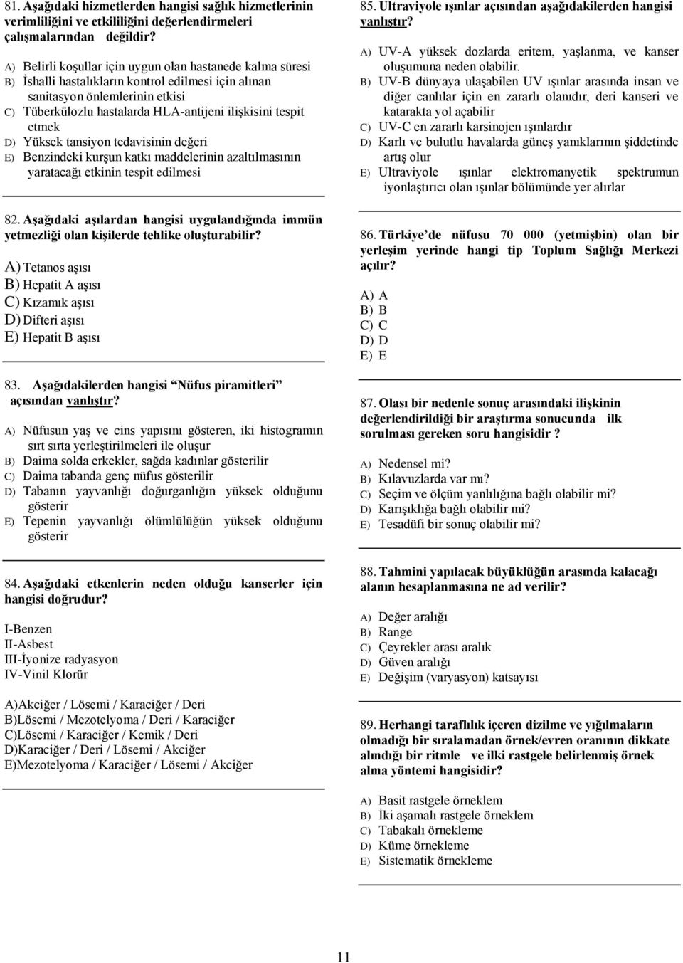 tespit etmek D) Yüksek tansiyon tedavisinin değeri E) Benzindeki kurşun katkı maddelerinin azaltılmasının yaratacağı etkinin tespit edilmesi 82.