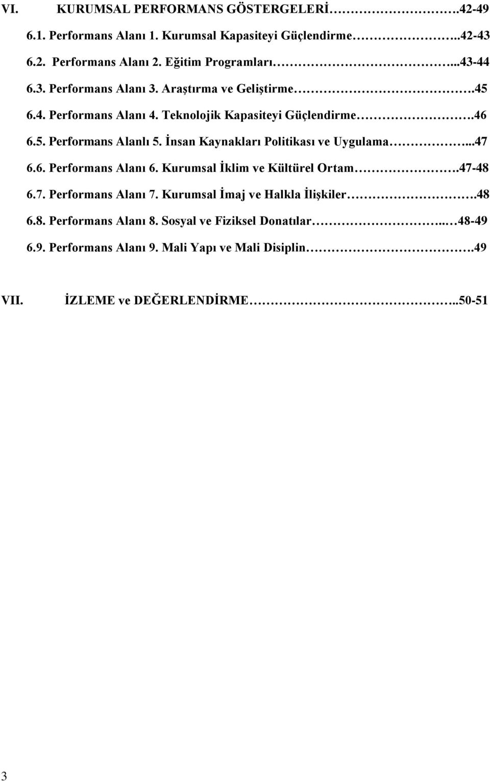 Ġnsan Kaynakları Politikası ve Uygulama...47 6.6. Performans Alanı 6. Kurumsal Ġklim ve Kültürel Ortam.47-48 6.7. Performans Alanı 7.