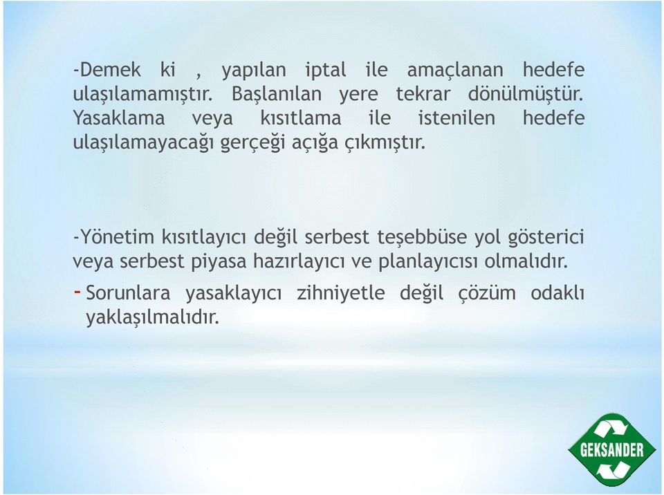 Yasaklama veya kısıtlama ile istenilen hedefe ulaşılamayacağı gerçeği açığa çıkmıştır.