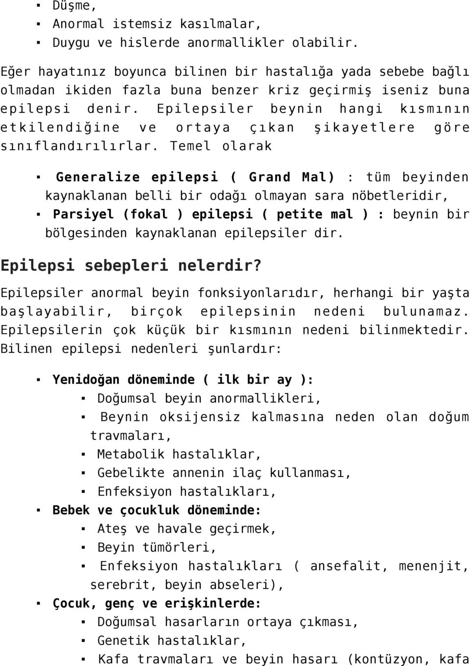 Epilepsiler beynin hangi kısmının etkilendiğine ve ortaya çıkan şikayetlere göre sınıflandırılırlar.