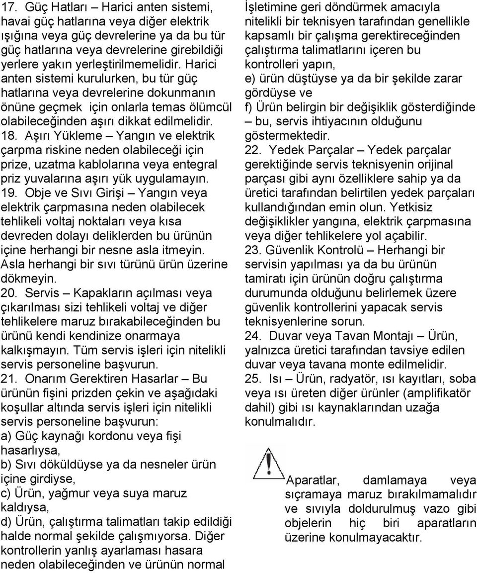 Aşırı Yükleme Yangın ve elektrik çarpma riskine neden olabileceği için prize, uzatma kablolarına veya entegral priz yuvalarına aşırı yük uygulamayın. 19.