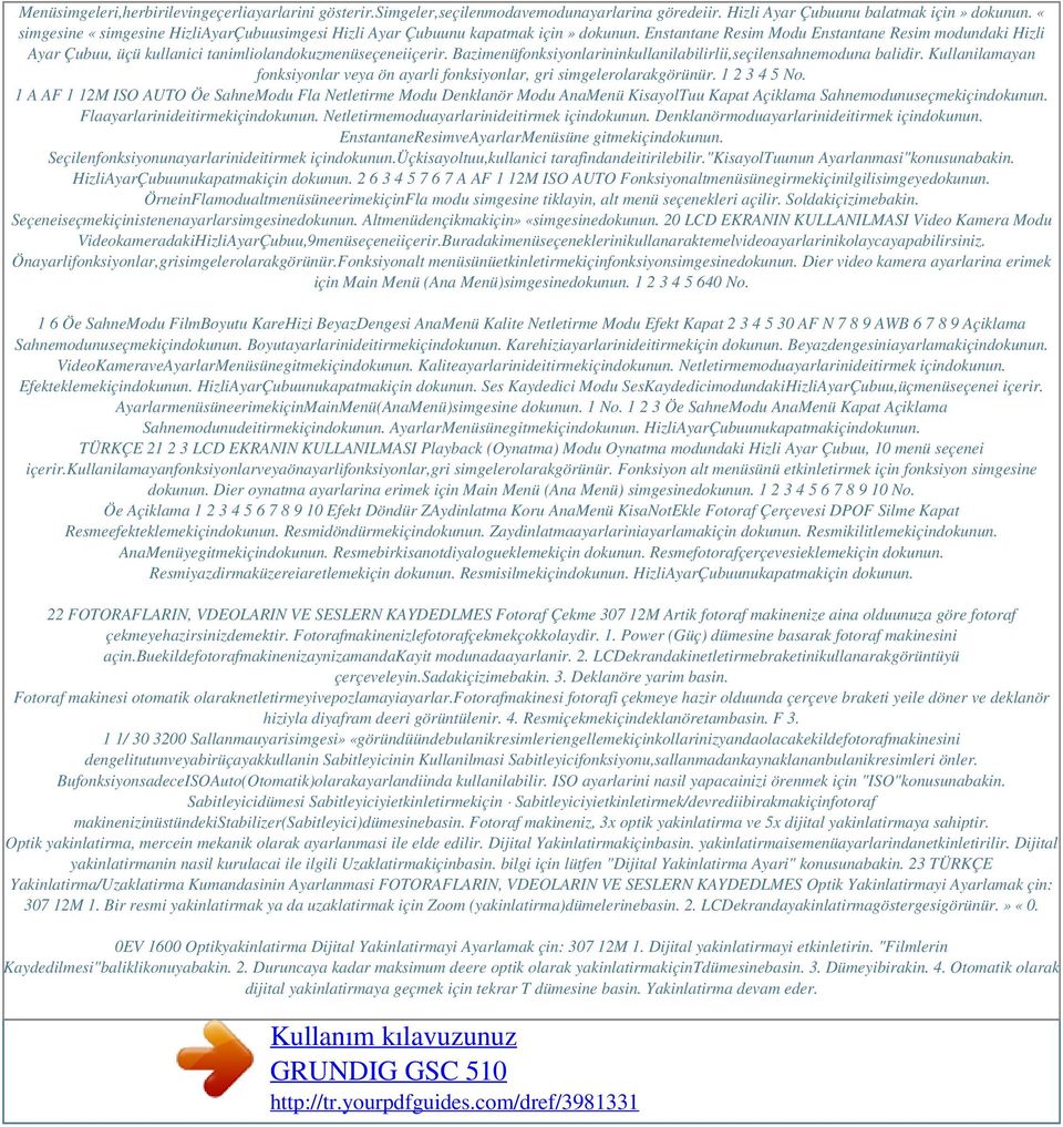 Enstantane Resim Modu Enstantane Resim modundaki Hizli Ayar Çubuu, üçü kullanici tanimliolandokuzmenüseçeneiiçerir. Bazimenüfonksiyonlarininkullanilabilirlii,seçilensahnemoduna balidir.