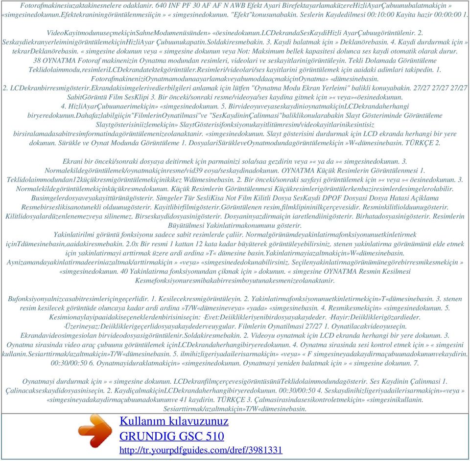 lcdekrandaseskaydihizli AyarÇubuugörüntülenir. 2. SeskaydiekranyerleiminigörüntülemekiçinHizliAyar Çubuunukapatin.Soldakiresmebakin. 3. Kaydi balatmak için» Deklanörebasin. 4.