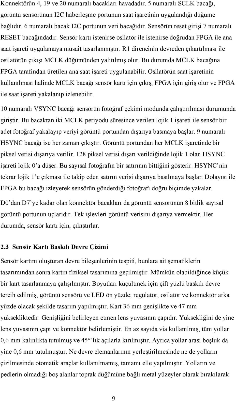 Sensör kartı istenirse osilatör ile istenirse doğrudan FPGA ile ana saat işareti uygulamaya müsait tasarlanmıştır.