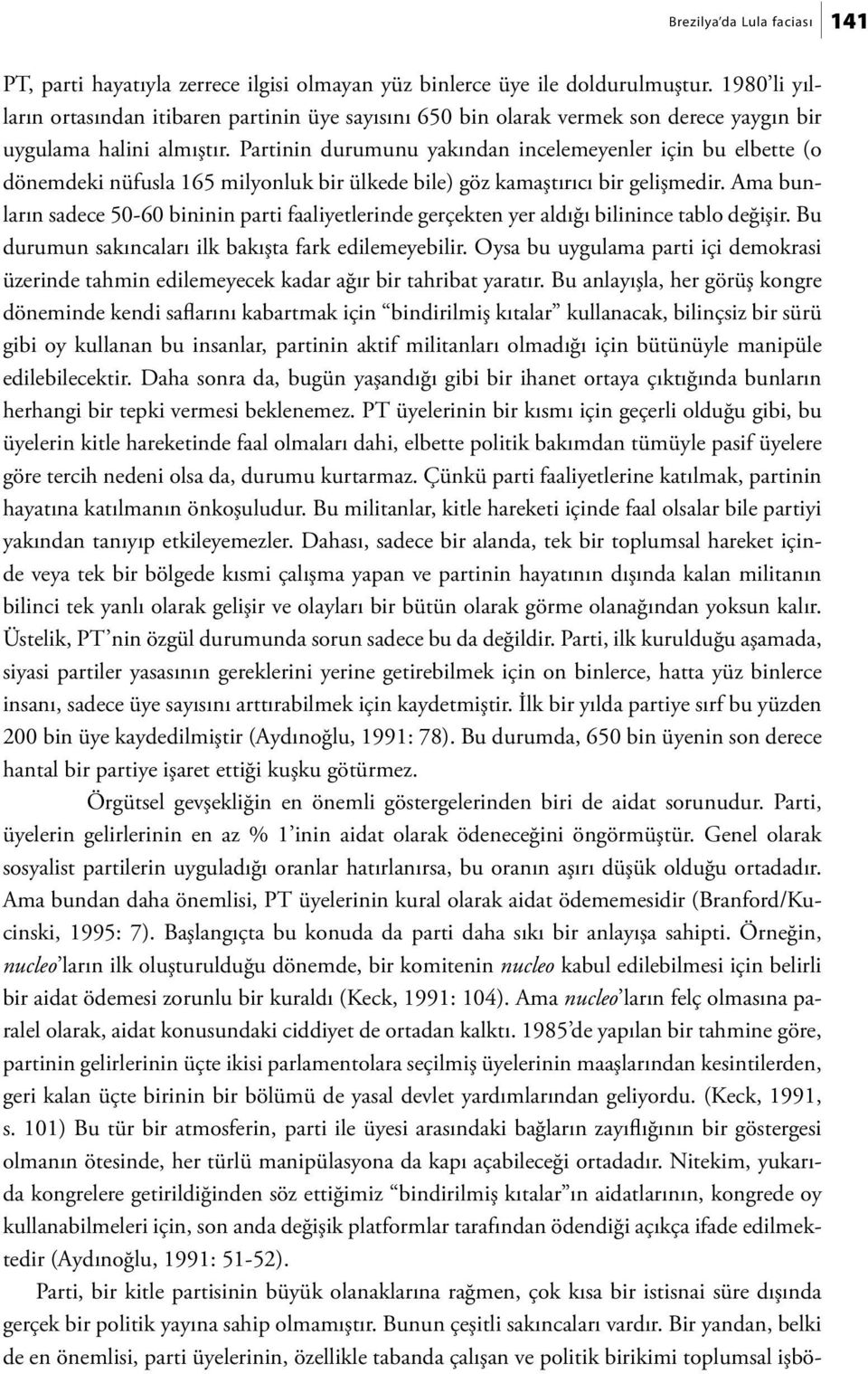 Partinin durumunu yakından incelemeyenler için bu elbette (o dönemdeki nüfusla 165 milyonluk bir ülkede bile) göz kamaştırıcı bir gelişmedir.