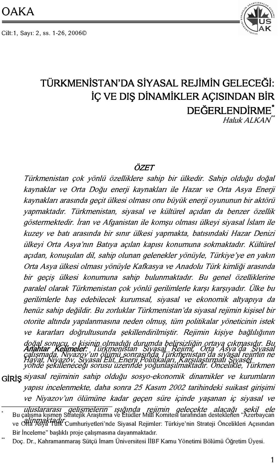 Sahip olduğu doğal kaynaklar ve Orta Doğu enerji kaynakları ile Hazar ve Orta Asya Enerji kaynakları arasında geçit ülkesi olması onu büyük enerji oyununun bir aktörü yapmaktadır.