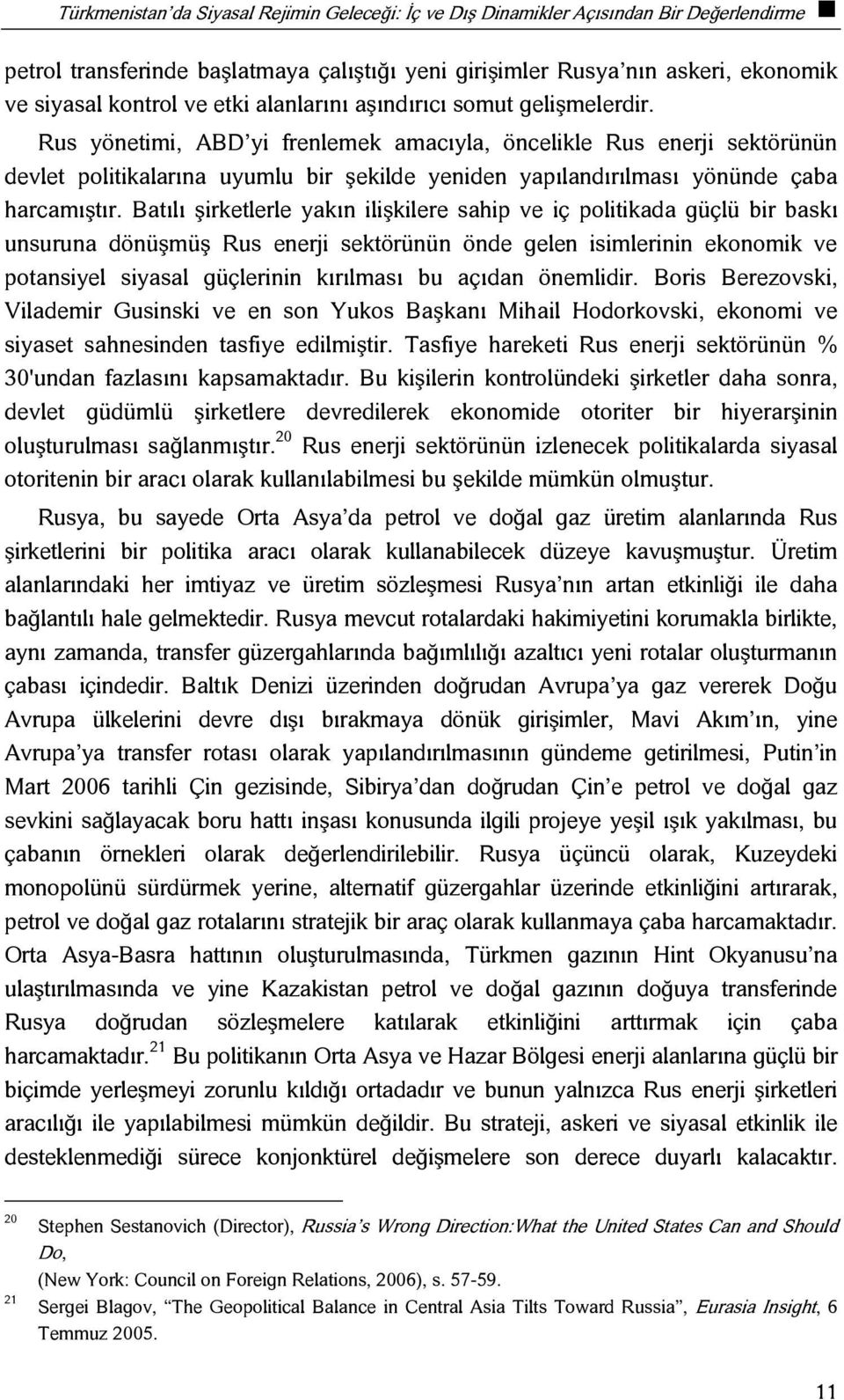 Rus yönetimi, ABD yi frenlemek amacıyla, öncelikle Rus enerji sektörünün devlet politikalarına uyumlu bir şekilde yeniden yapılandırılması yönünde çaba harcamıştır.