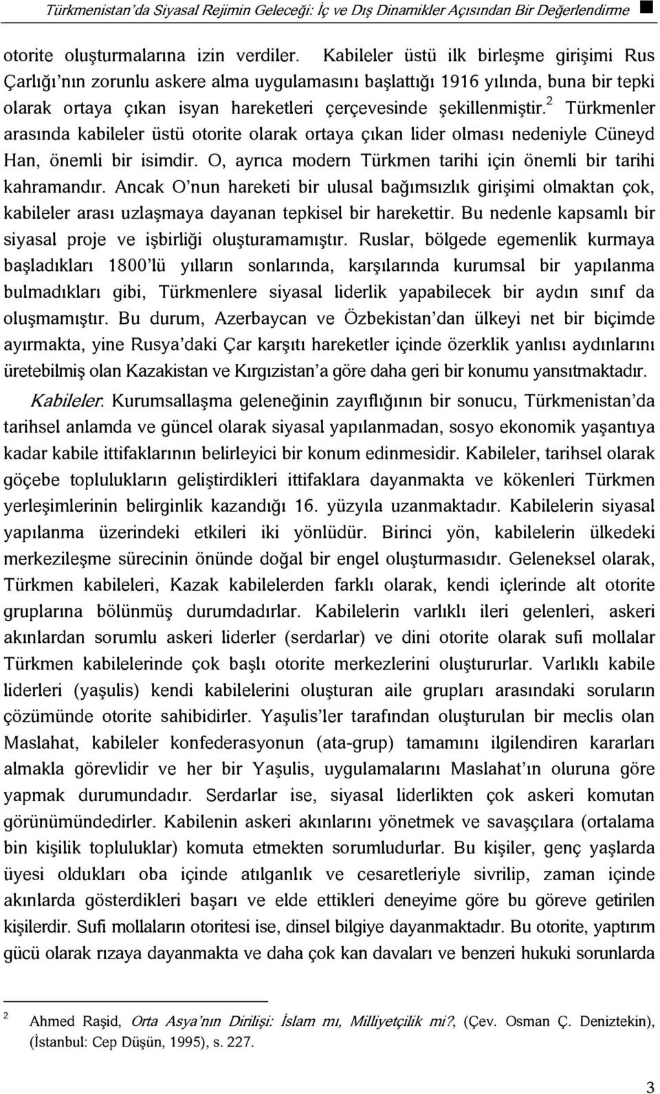 2 Türkmenler arasında kabileler üstü otorite olarak ortaya çıkan lider olması nedeniyle Cüneyd Han, önemli bir isimdir. O, ayrıca modern Türkmen tarihi için önemli bir tarihi kahramandır.