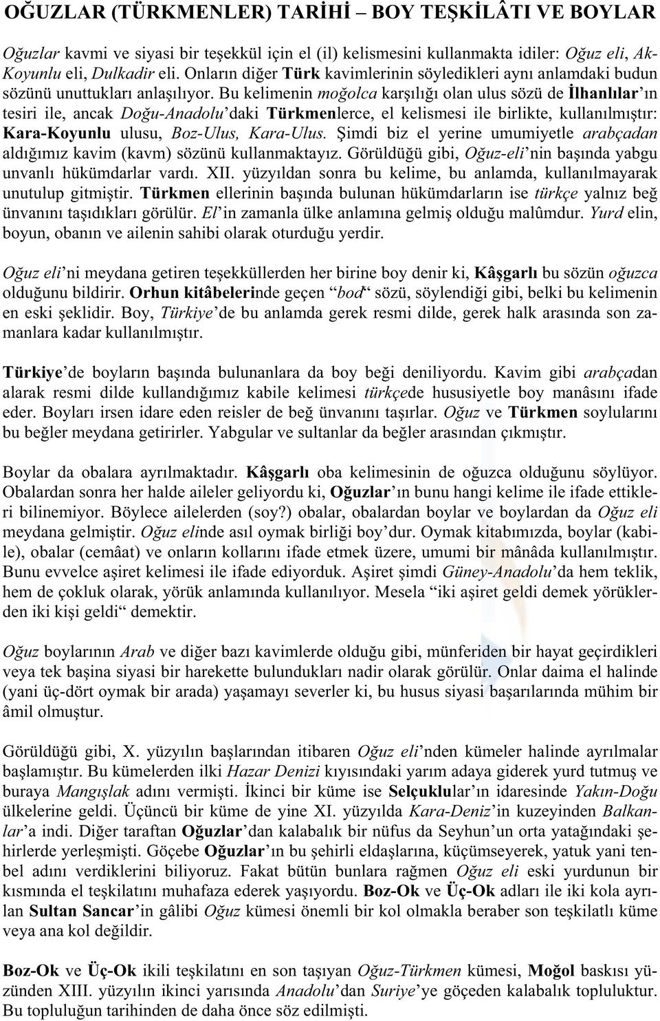 Bu kelimenin mo olca kar l olan ulus sözü de lhanl lar n tesiri ile, ancak Do u-anadolu daki Türkmenlerce, el kelismesi ile birlikte, kullan lm t r: Kara-Koyunlu ulusu, Boz-Ulus, Kara-Ulus.