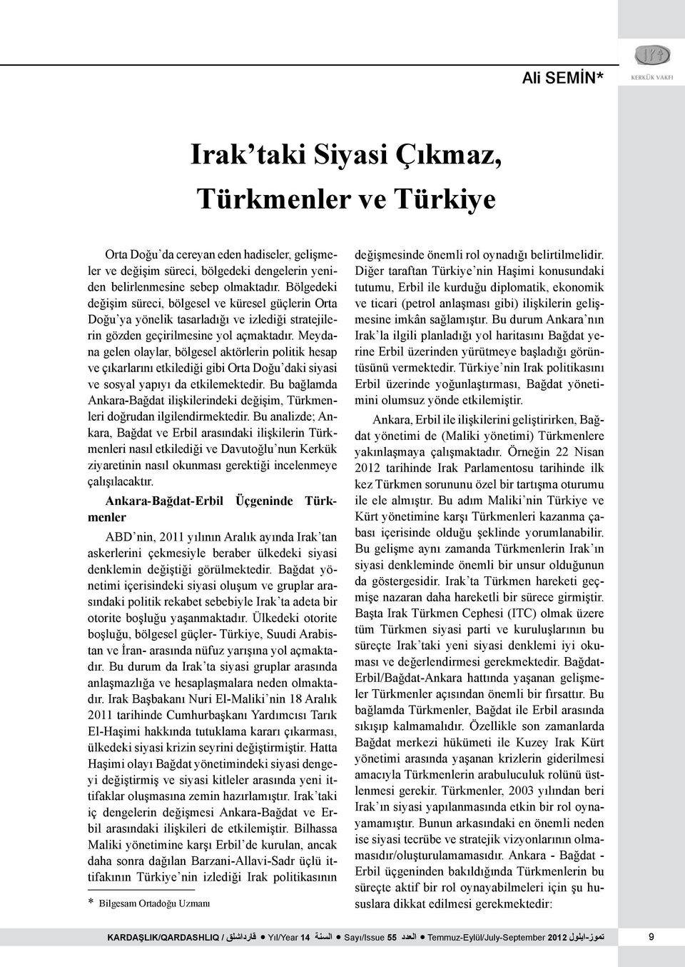 Meydana gelen olaylar, bölgesel aktörlerin politik hesap ve çıkarlarını etkilediği gibi Orta Doğu daki siyasi ve sosyal yapıyı da etkilemektedir.