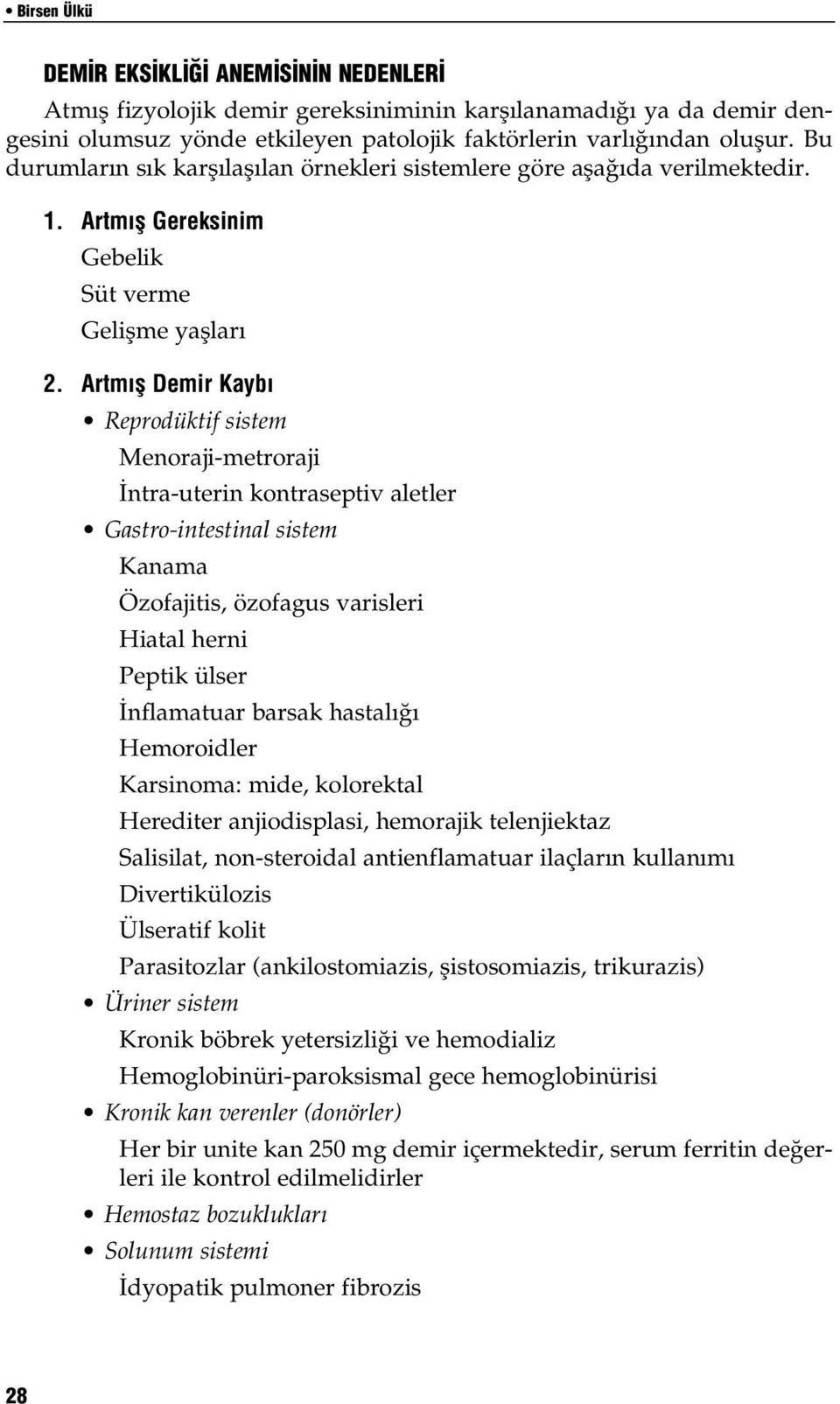 Artm fl Demir Kayb Reprodüktif sistem Menorajimetroraji ntrauterin kontraseptiv aletler Gastrointestinal sistem Kanama Özofajitis, özofagus varisleri Hiatal herni Peptik ülser nflamatuar barsak