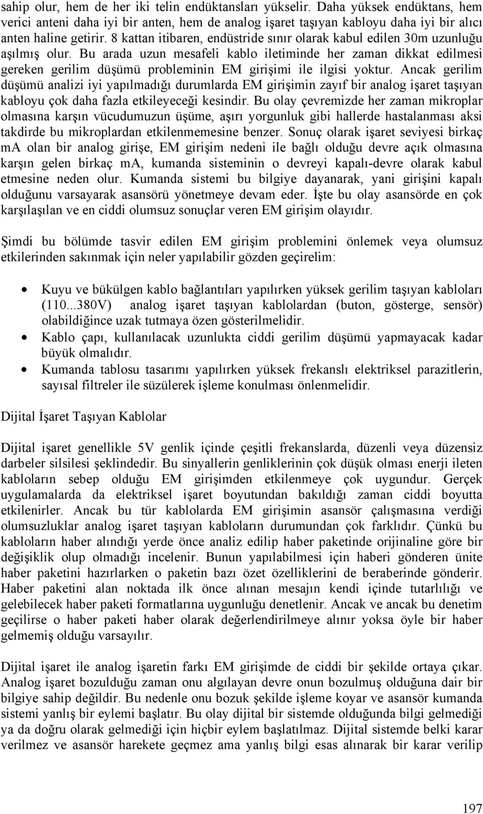 Bu arada uzun mesafeli kablo iletiminde her zaman dikkat edilmesi gereken gerilim düşümü probleminin EM girişimi ile ilgisi yoktur.