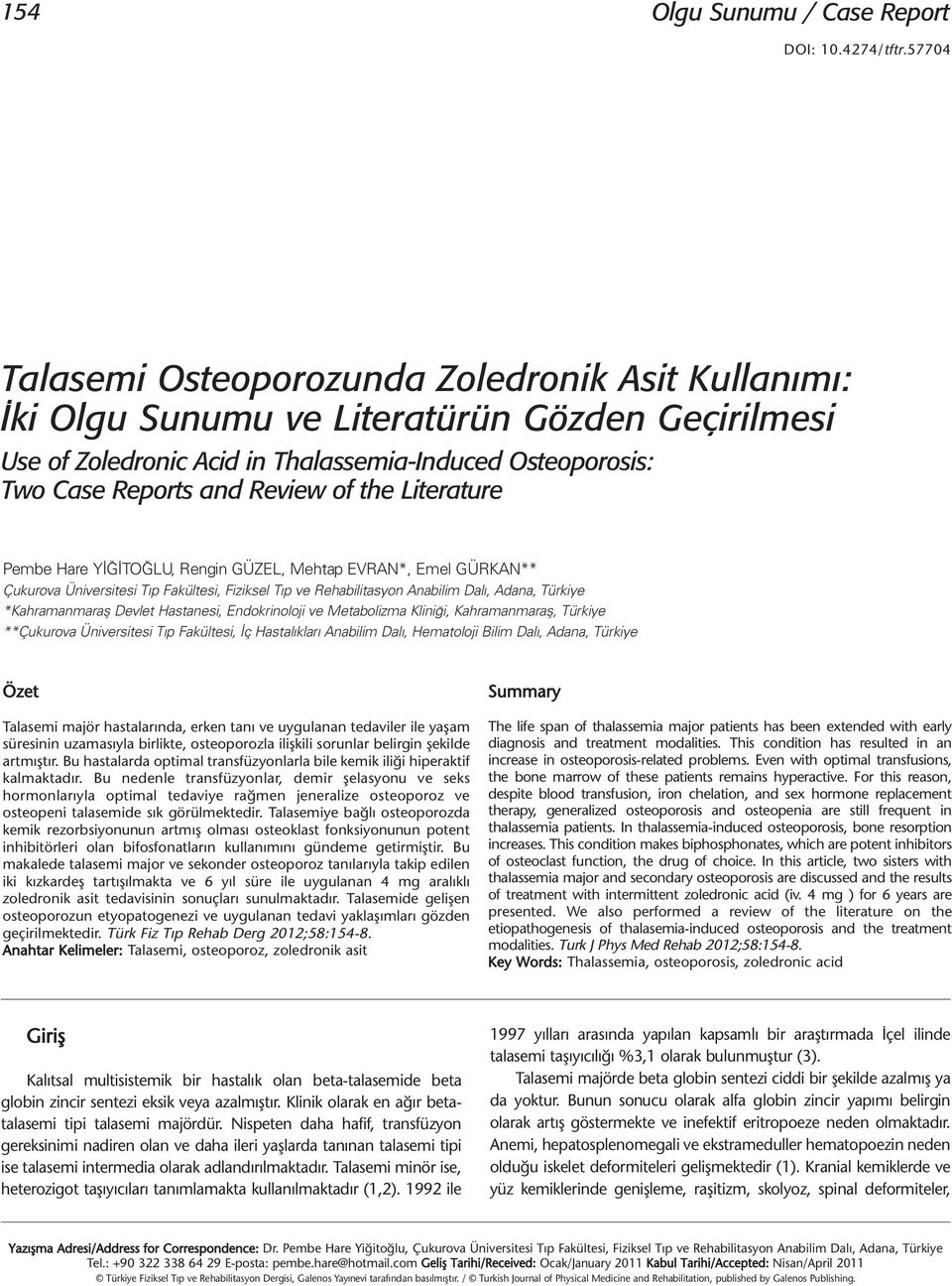 the Literature Pembe Hare YİĞİTOĞLU, Rengin GÜZEL, Mehtap EVRAN*, Emel GÜRKAN** Çukurova Üniversitesi Tıp Fakültesi, Fiziksel Tıp ve Rehabilitasyon Anabilim Dalı, Adana, Türkiye *Kahramanmaraş Devlet