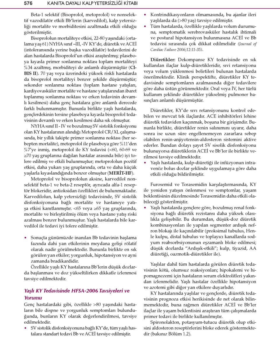 Bisoprololun mortaliteye etkisi, 22-80 yaşındaki (ortalama yaş 61) NYHA sınıf III, -IV KY de, diüretik ve ACEİ (intoleransında yerine başka vazodilatör) tedavilerini de alan hastalarda Bisoprolol un