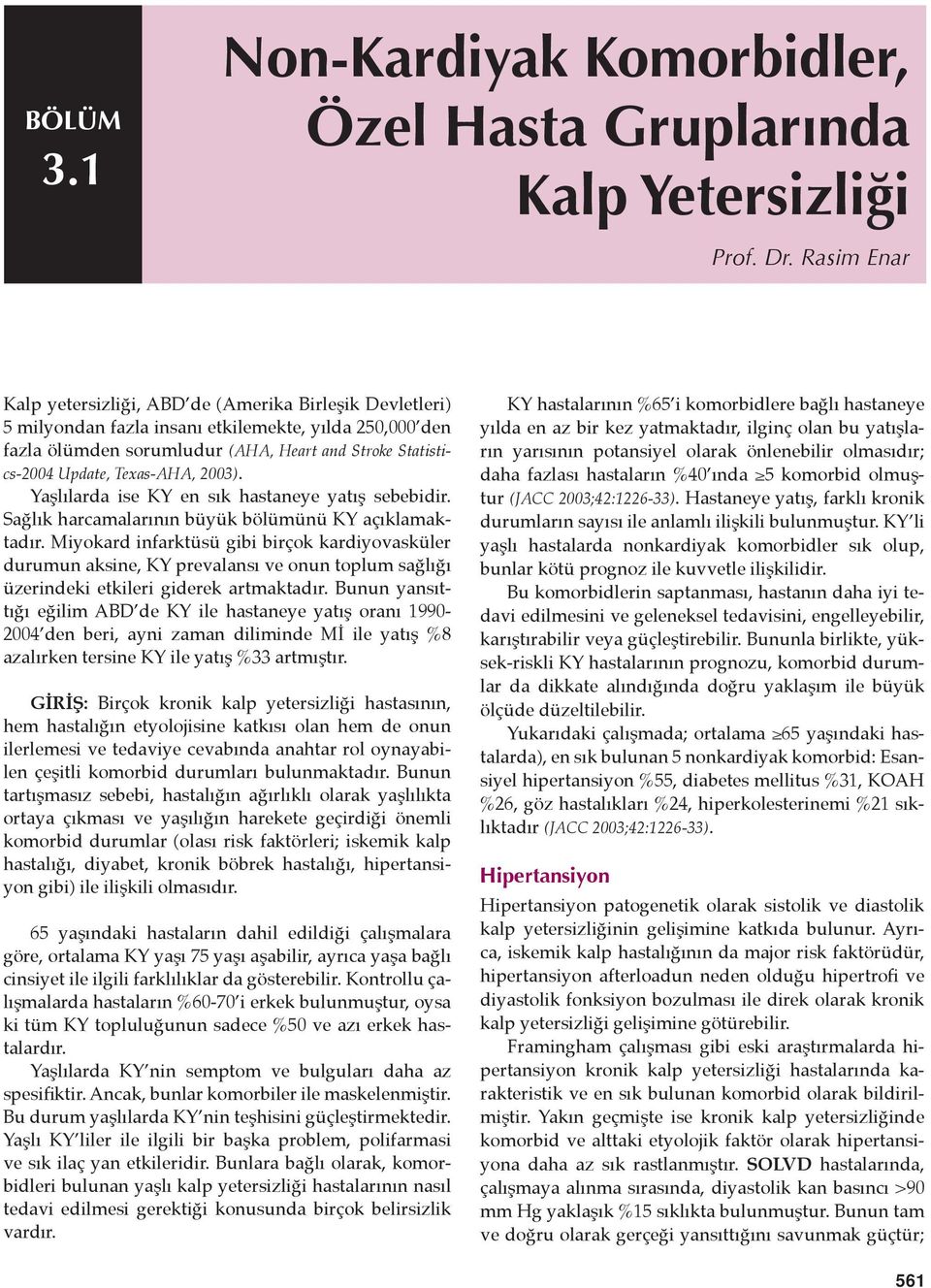 Texas-AHA, 2003). Yaşlılarda ise KY en sık hastaneye yatış sebebidir. Sağlık harcamalarının büyük bölümünü KY açıklamaktadır.