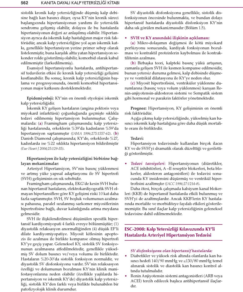 Hipertansiyon ayrıca da iskemik kalp hastalığının major risk faktörüdür, ancak kalp yetersizliğine yol açan iskemik katkı, genellikle hipertansiyon yerine primer sebep olarak listelenmiştir, buna