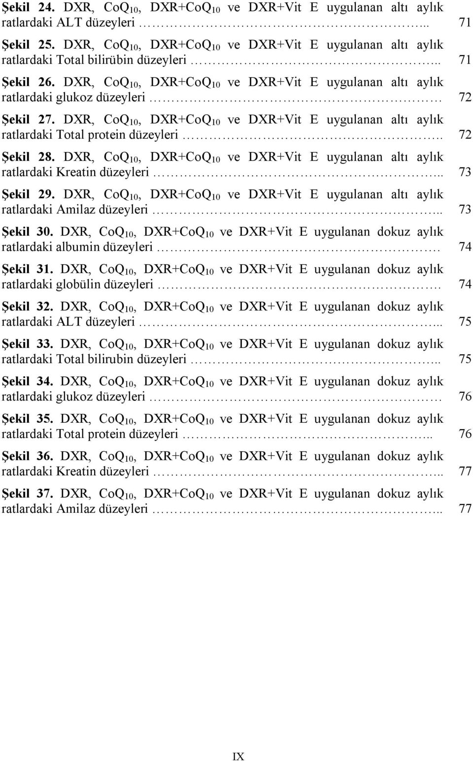 DXR, CoQ 10, DXR+CoQ 10 ve DXR+Vit E uygulanan altı aylık ratlardaki glukoz düzeyleri 72 Şekil 27. DXR, CoQ 10, DXR+CoQ 10 ve DXR+Vit E uygulanan altı aylık ratlardaki Total protein düzeyleri.