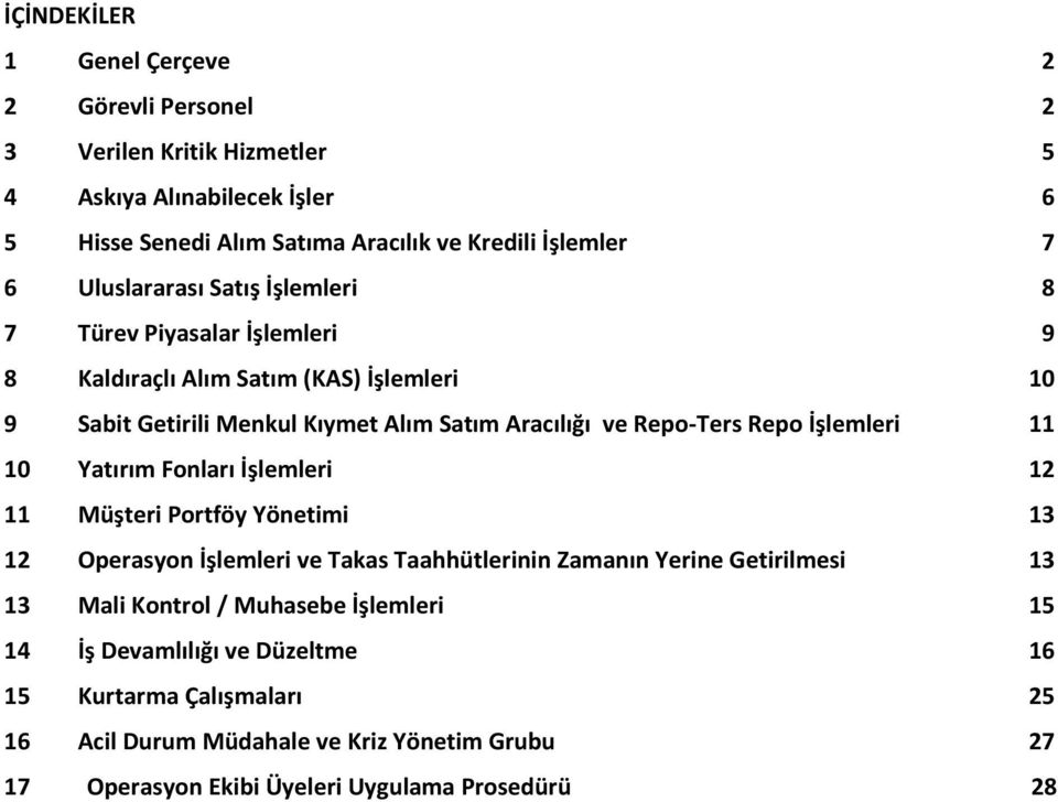 İşlemleri 11 10 Yatırım Fonları İşlemleri 12 11 Müşteri Portföy Yönetimi 13 12 Operasyon İşlemleri ve Takas Taahhütlerinin Zamanın Yerine Getirilmesi 13 13 Mali Kontrol /