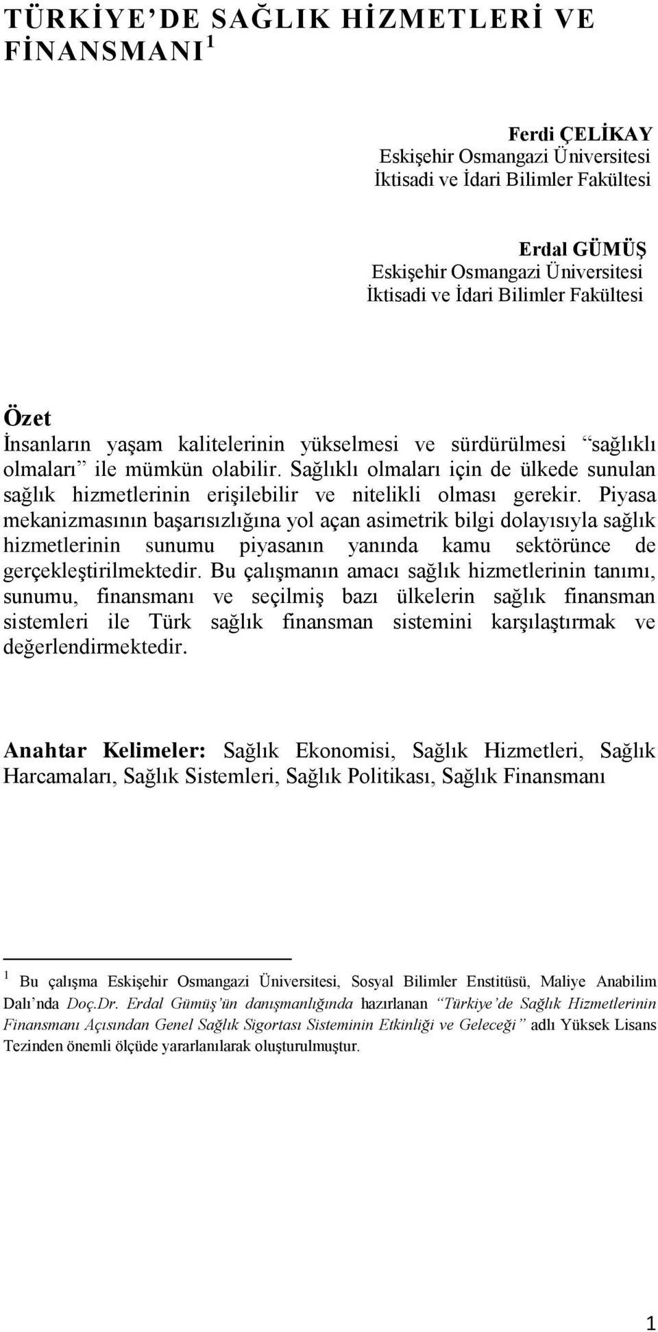 Sağlıklı olmaları için de ülkede sunulan sağlık hizmetlerinin erişilebilir ve nitelikli olması gerekir.